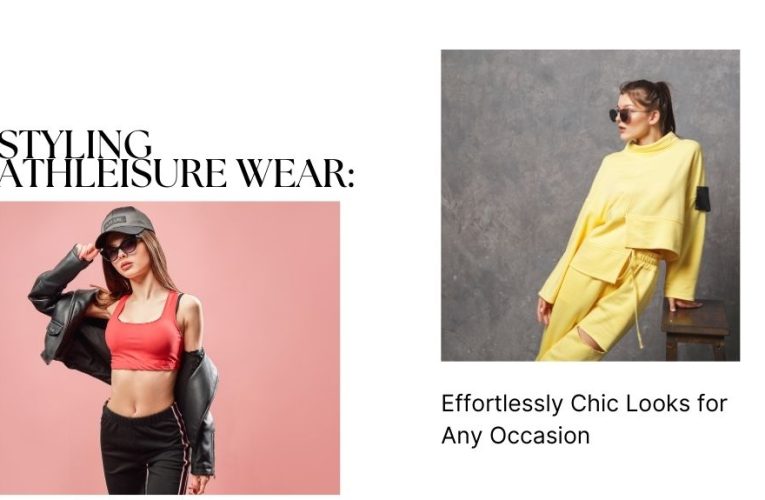 Styling Athleisure Wear: Effortlessly Chic Looks for Any Occasion