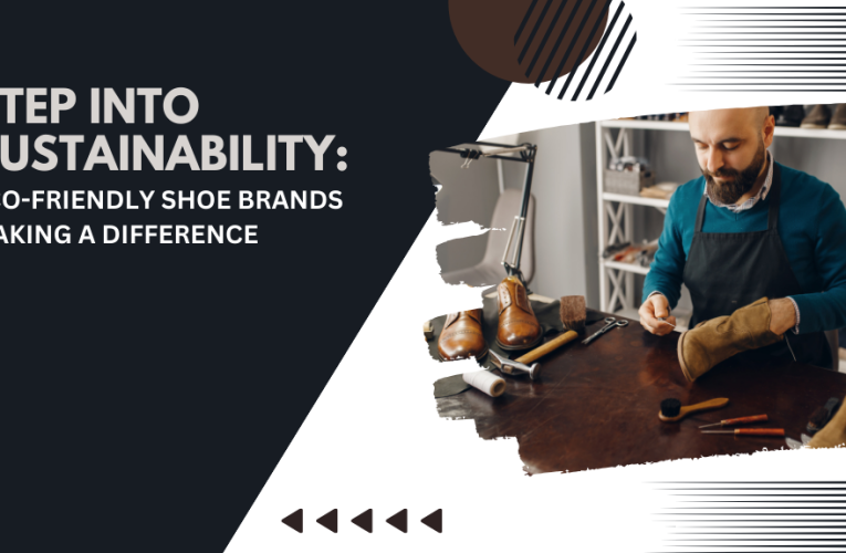Step into Sustainability: Eco-Friendly Shoe Brands Making a Difference