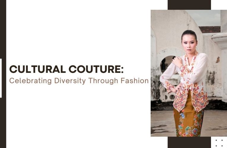 Cultural Couture: Celebrating Diversity Through Fashion