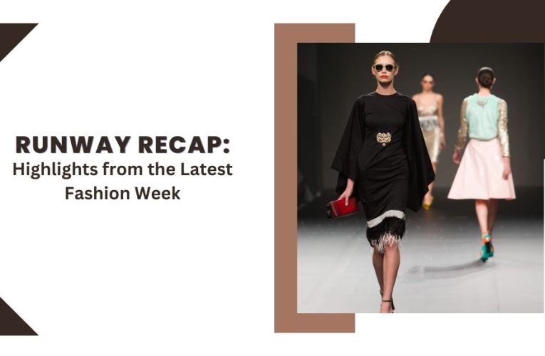 Runway Recap: Highlights from the Latest Fashion Week